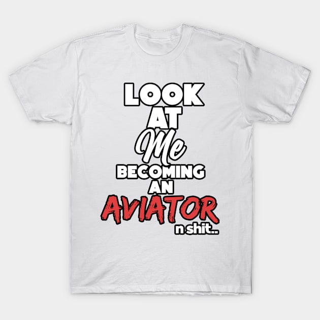 Becoming an aviator. Graduation gift T-Shirt by NeedsFulfilled